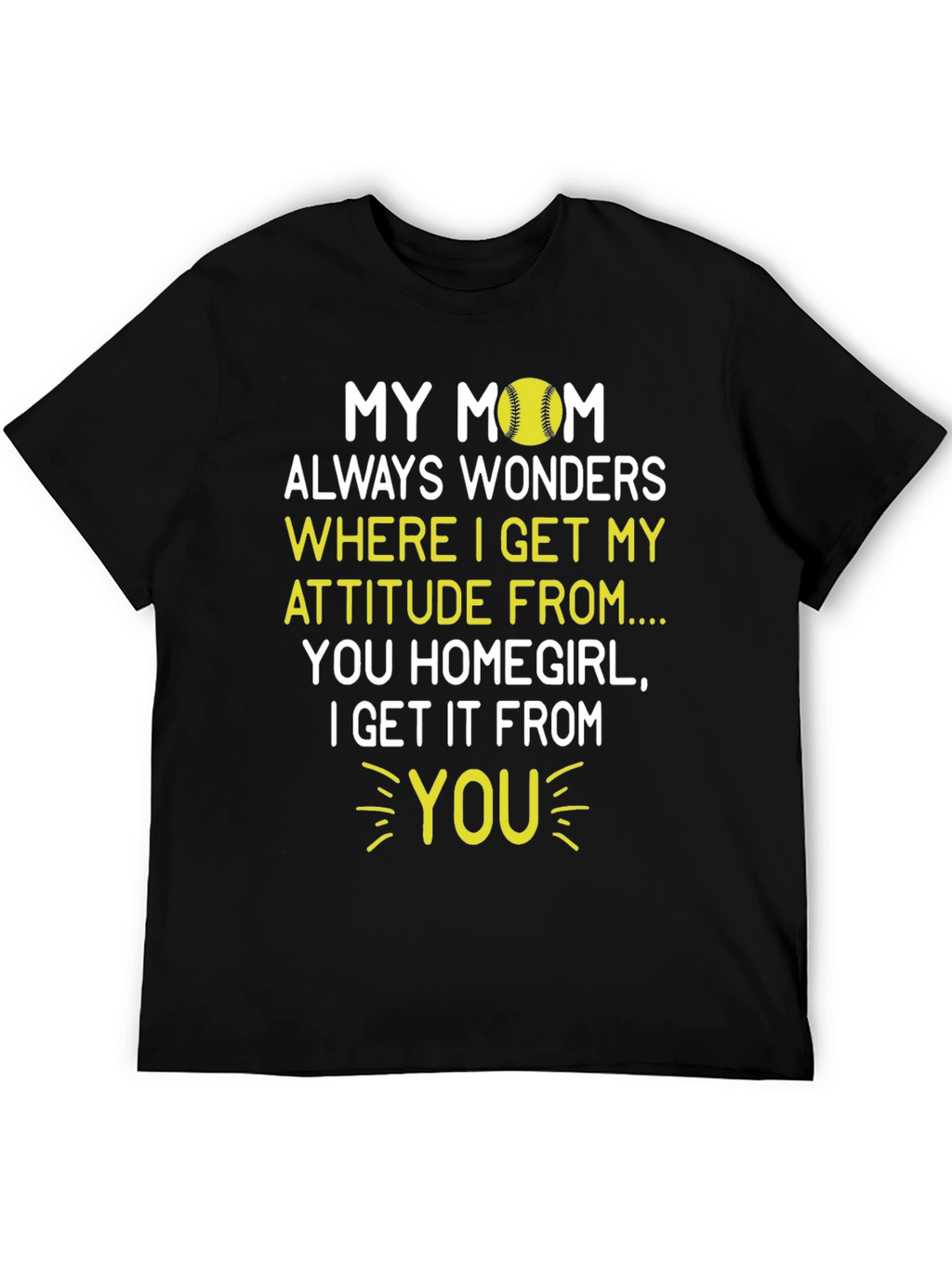My Mom Attitude Softball T-Shirt - Homegirl Tee