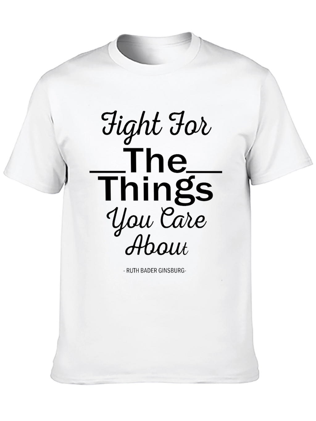 Fight For The Things You Care About T-Shirt