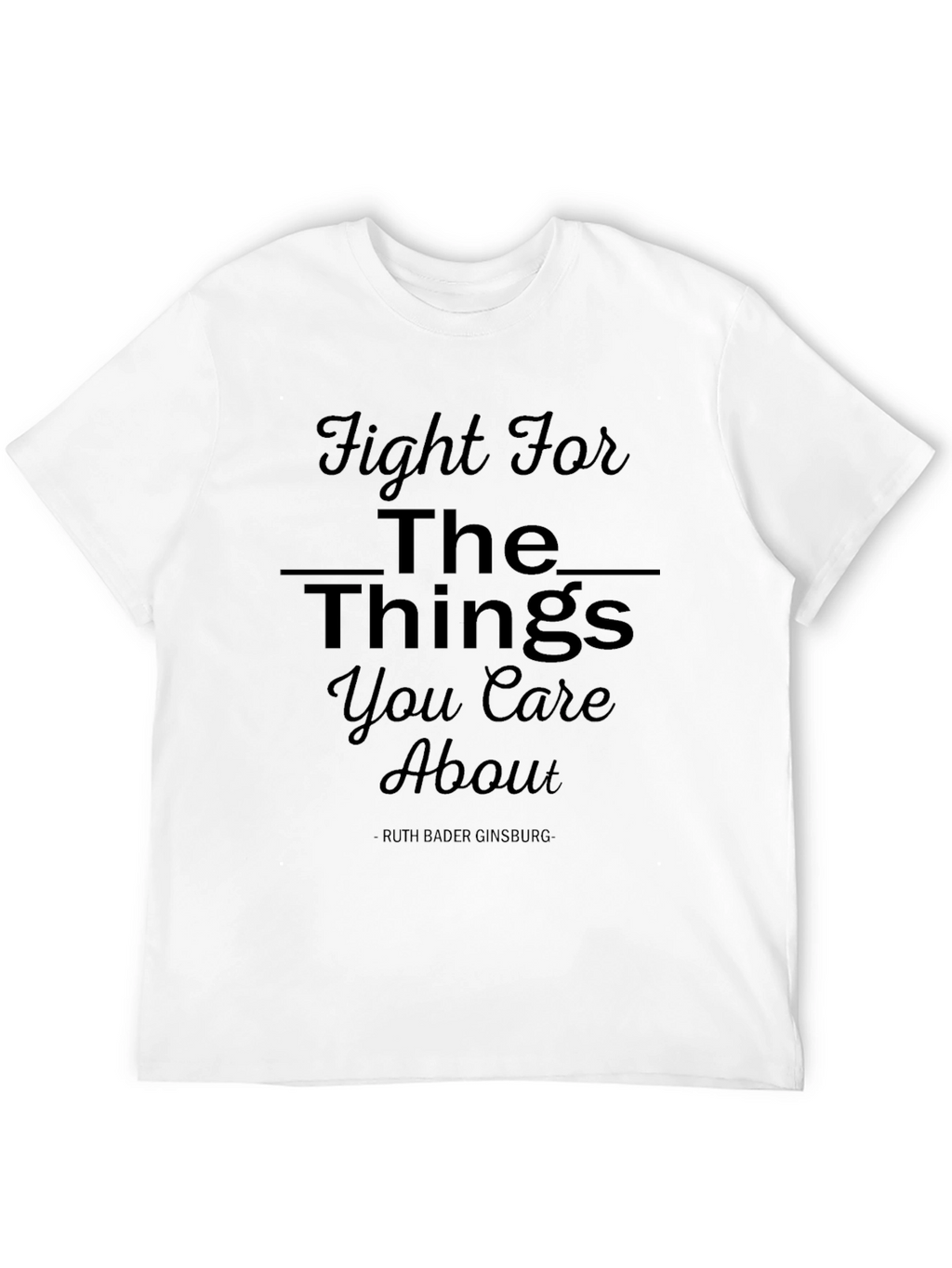 Fight For The Things You Care About T-Shirt