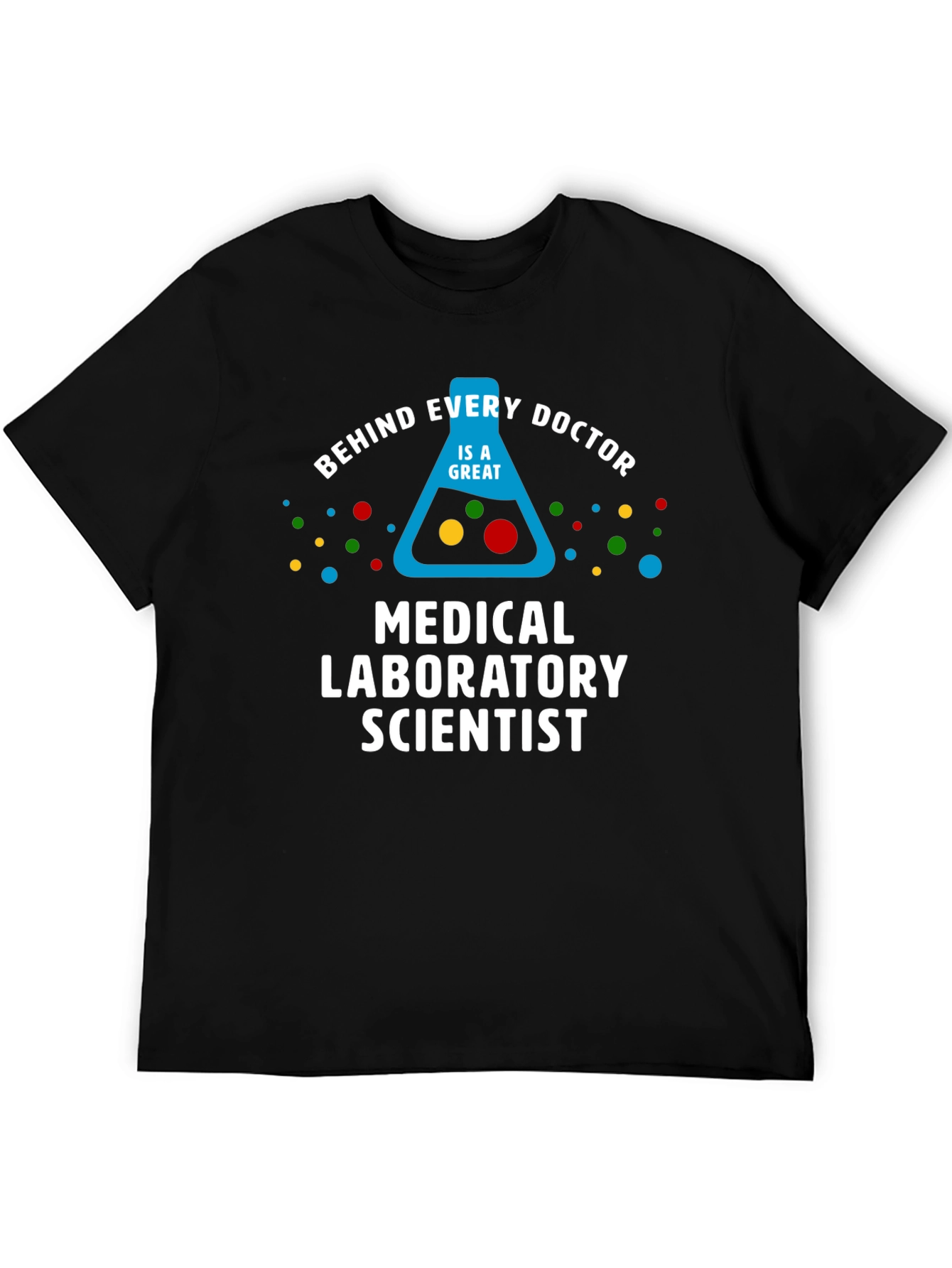 Medical Laboratory Scientist T-Shirt - Behind Every Doctor