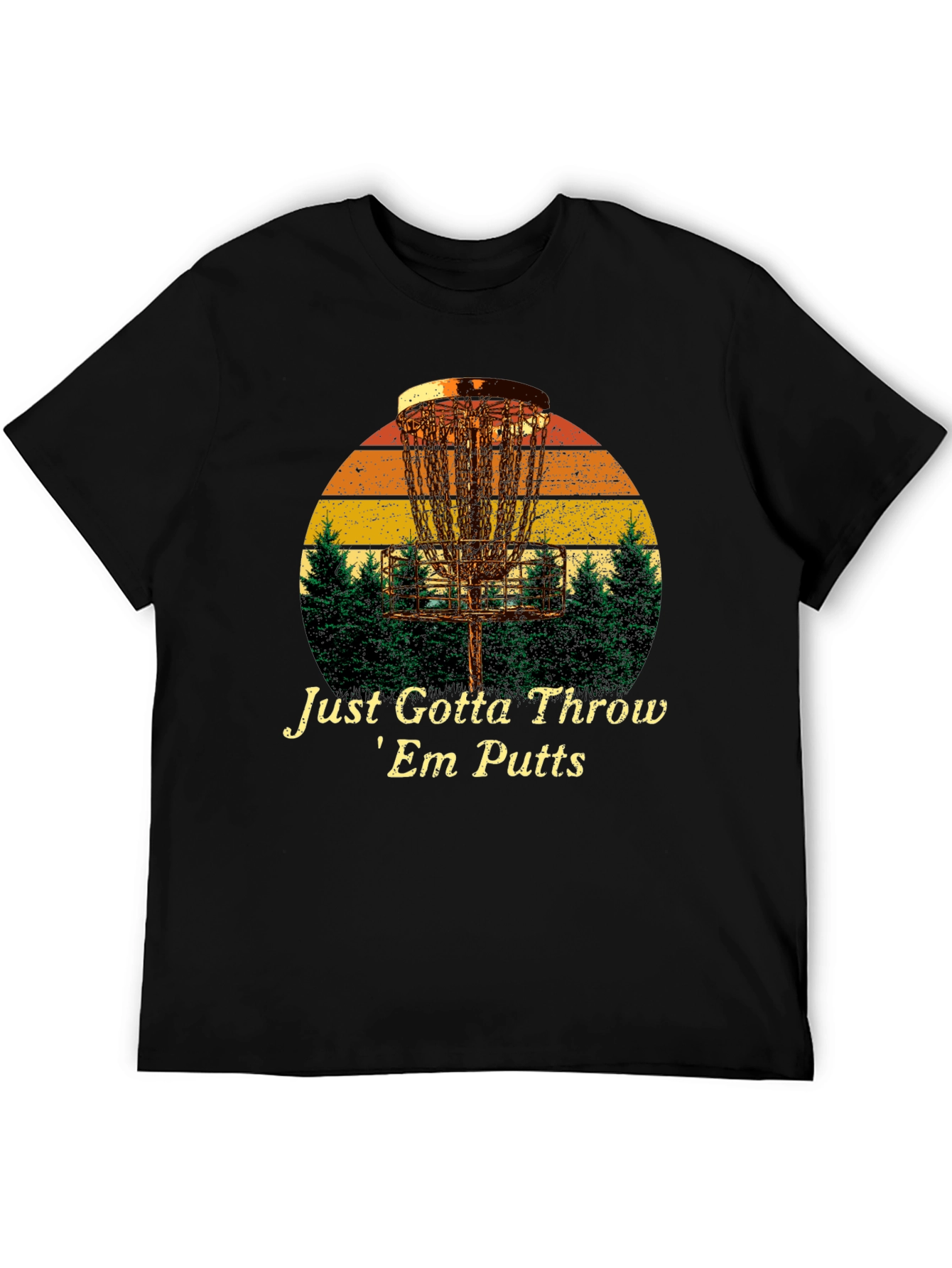 Disc Golf T-Shirt: Just Gotta Throw Em Putts