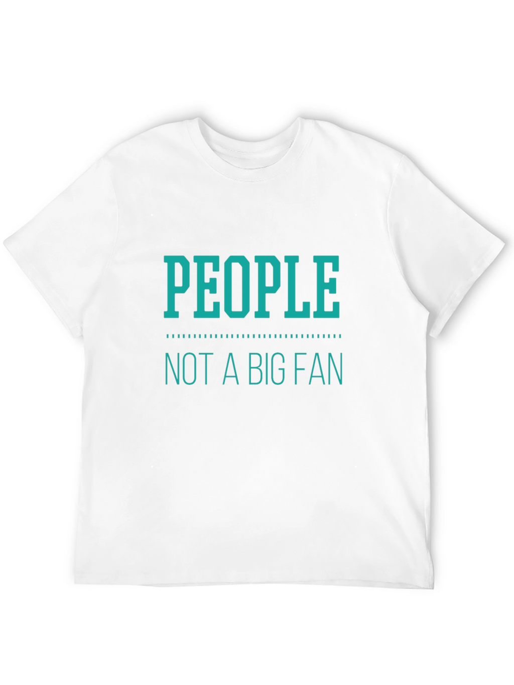 People Not A Big Fan T-Shirt