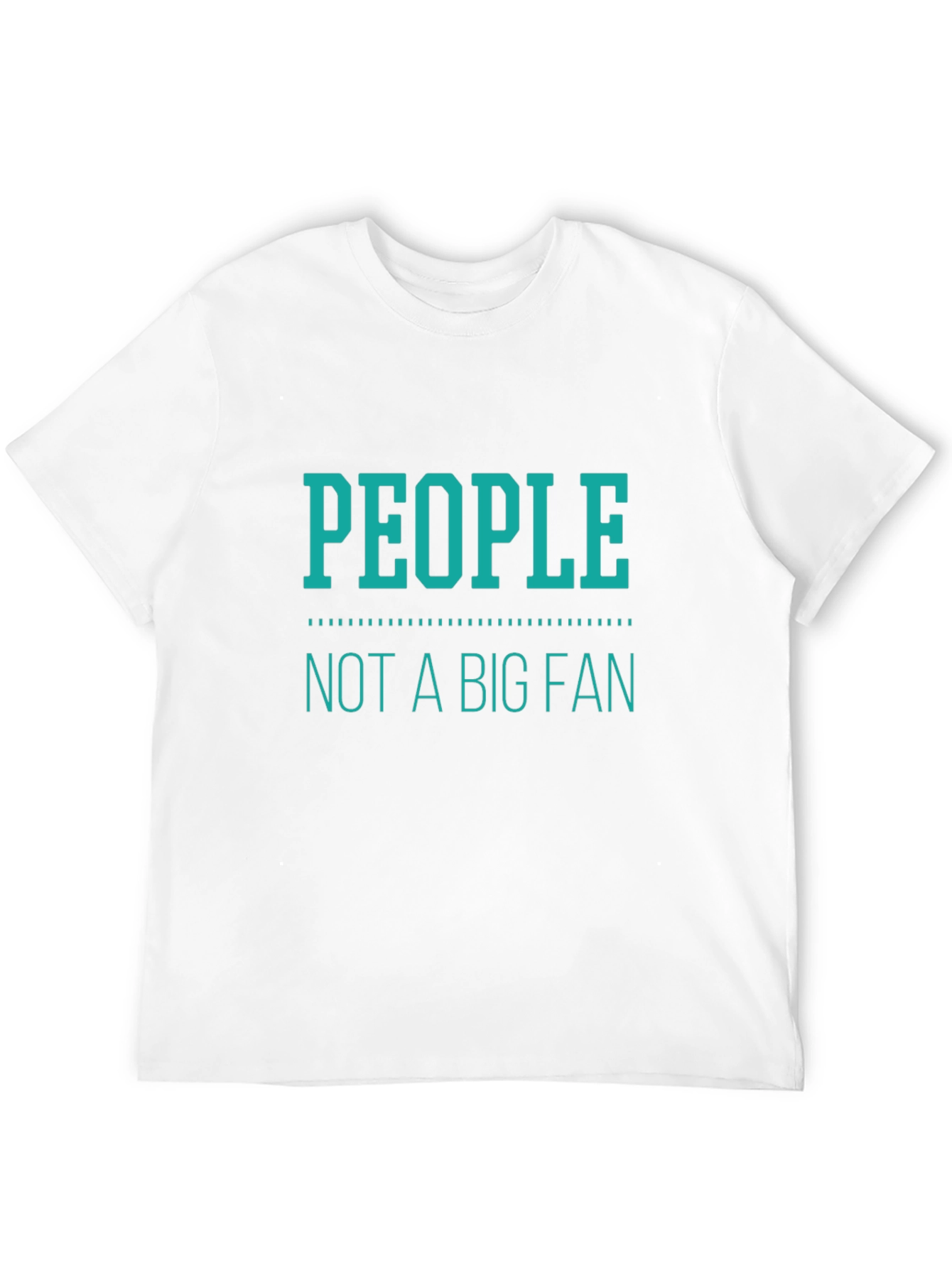 People Not A Big Fan T-Shirt