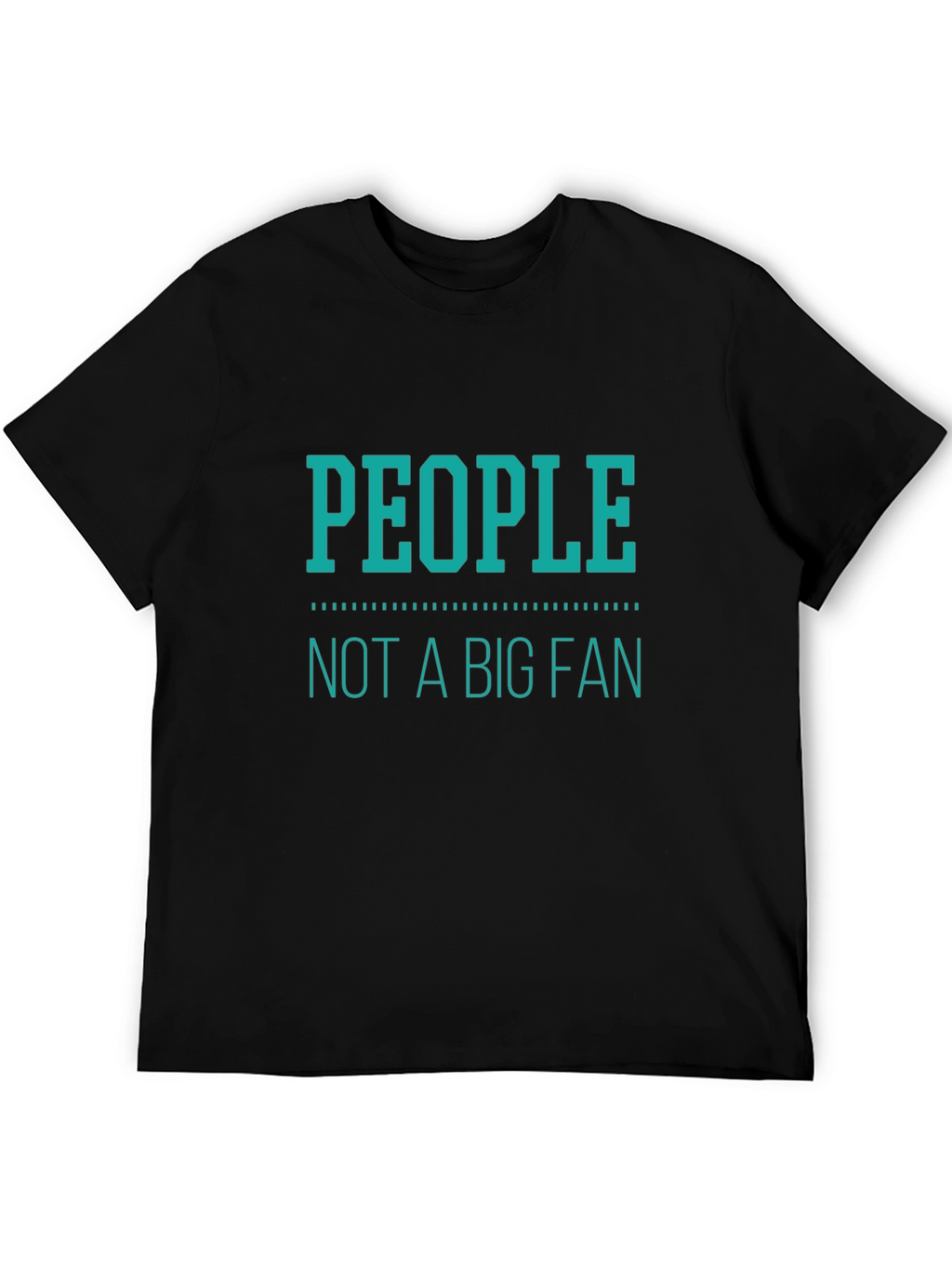 People Not A Big Fan T-Shirt