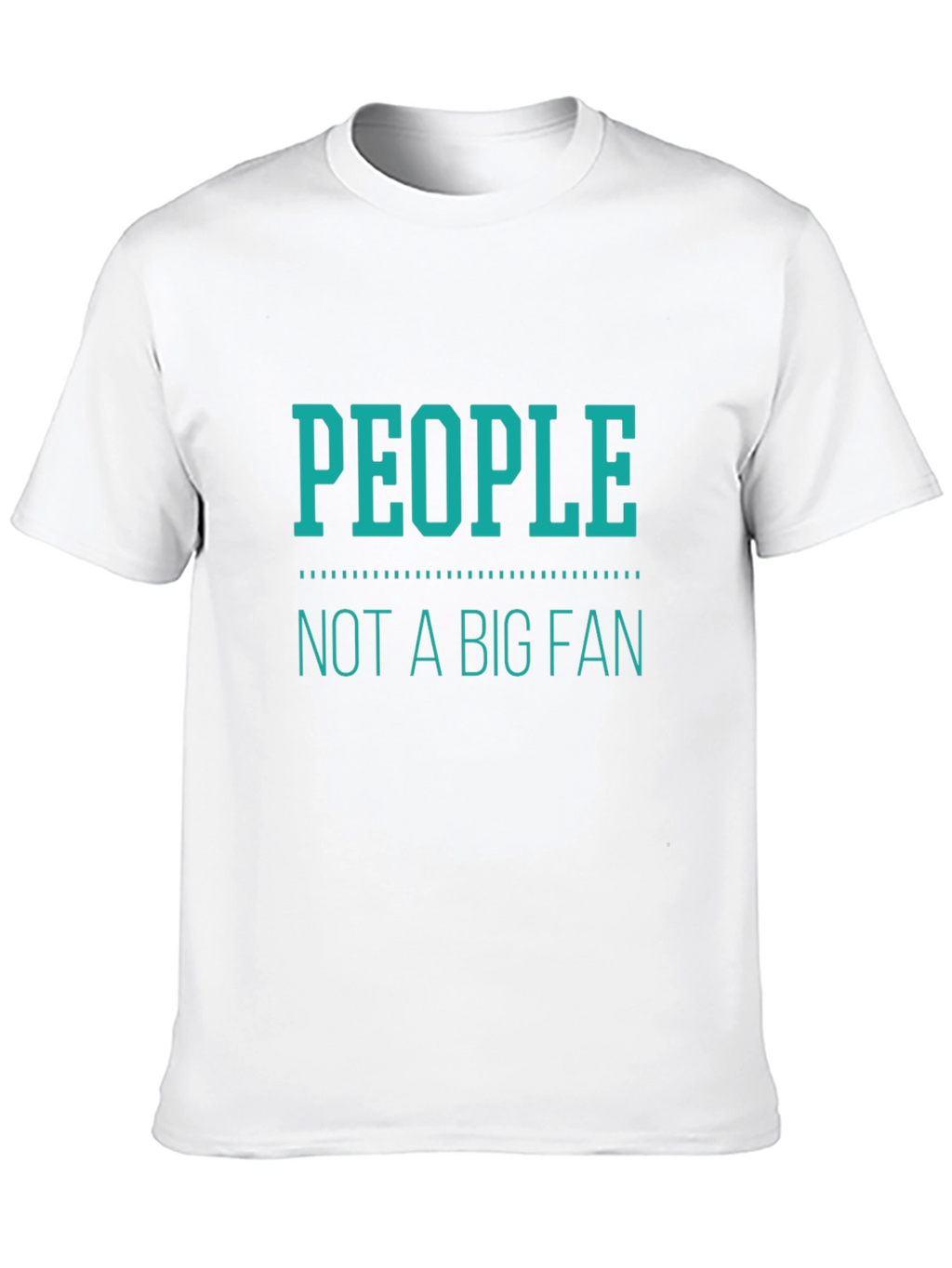 People Not A Big Fan T-Shirt