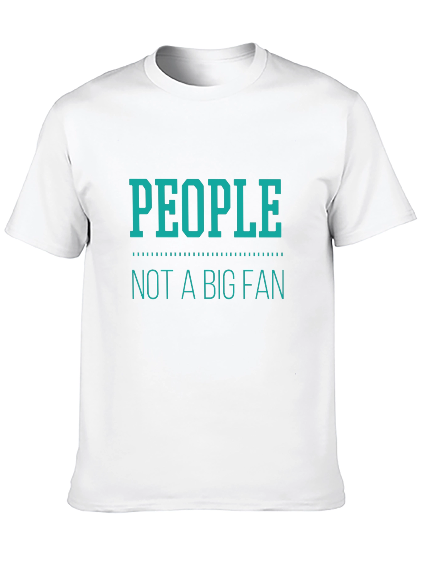 People Not A Big Fan T-Shirt