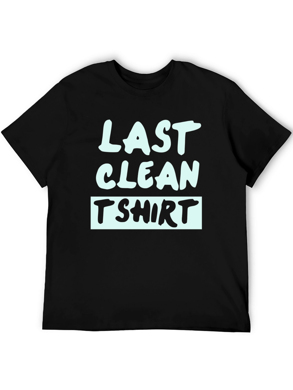 Last Clean T-Shirt - Funny Graphic Tee