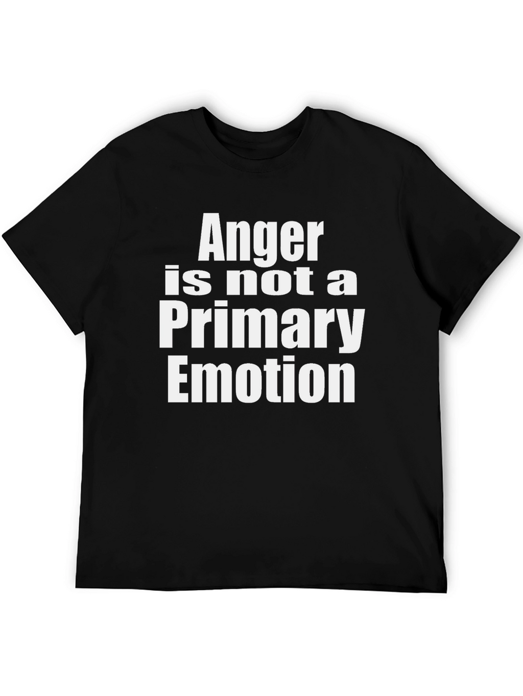 Anger is Not a Primary Emotion T-Shirt