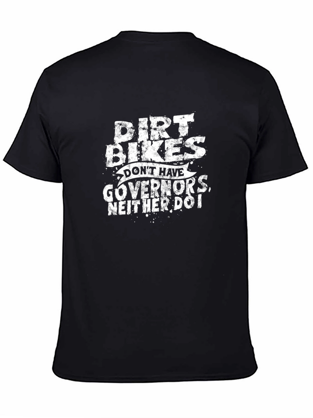 Dirt Bikes Dont Have Governors T-Shirt