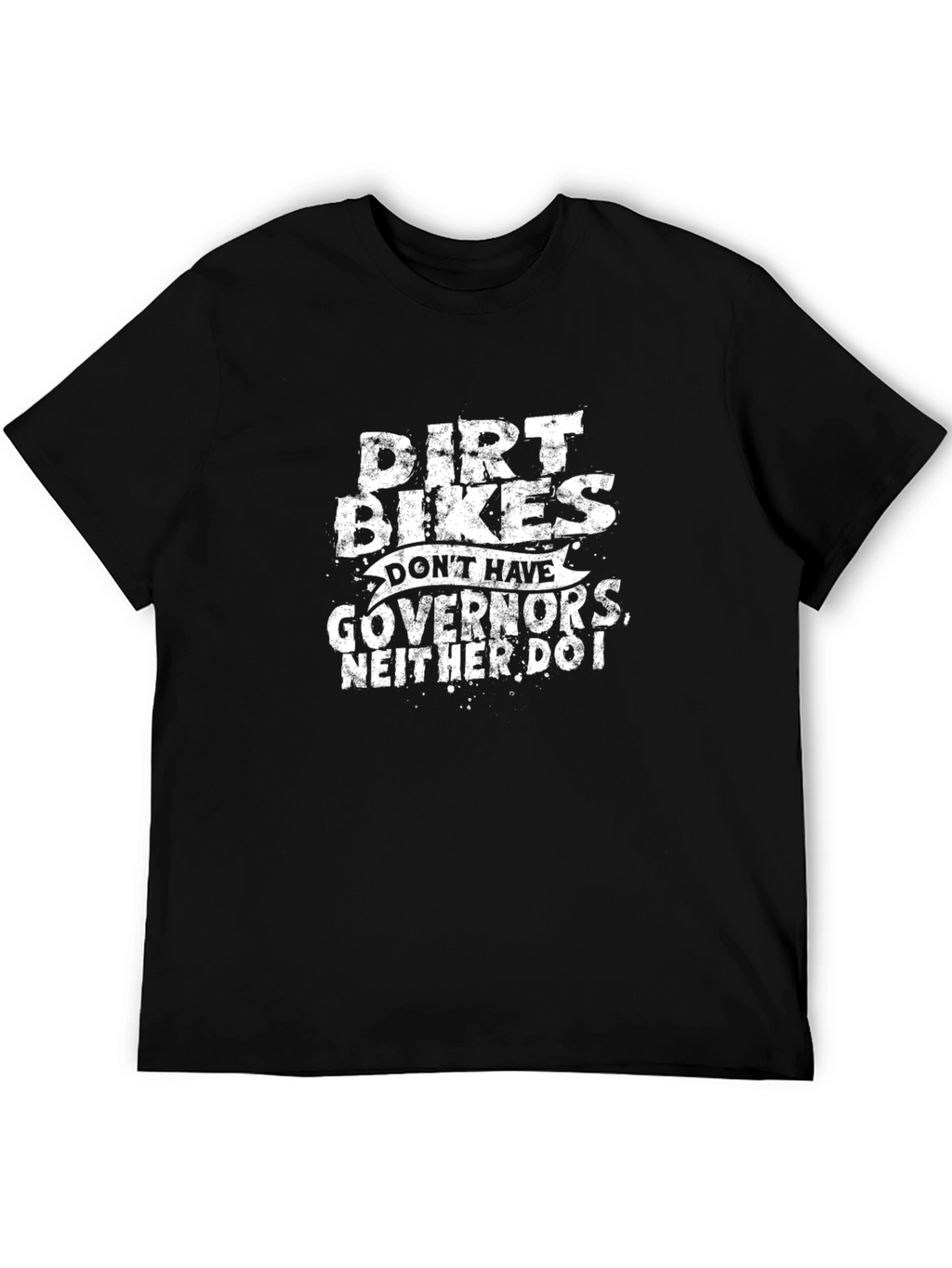 Dirt Bikes Dont Have Governors T-Shirt