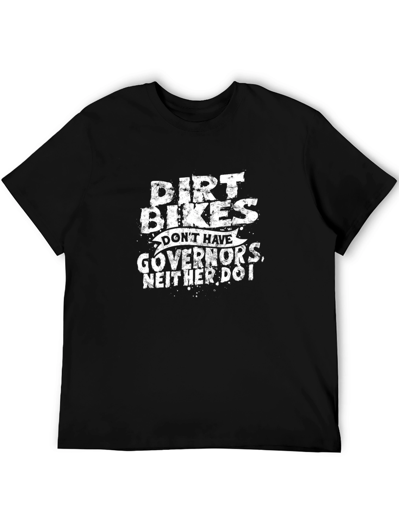 Dirt Bikes Dont Have Governors T-Shirt