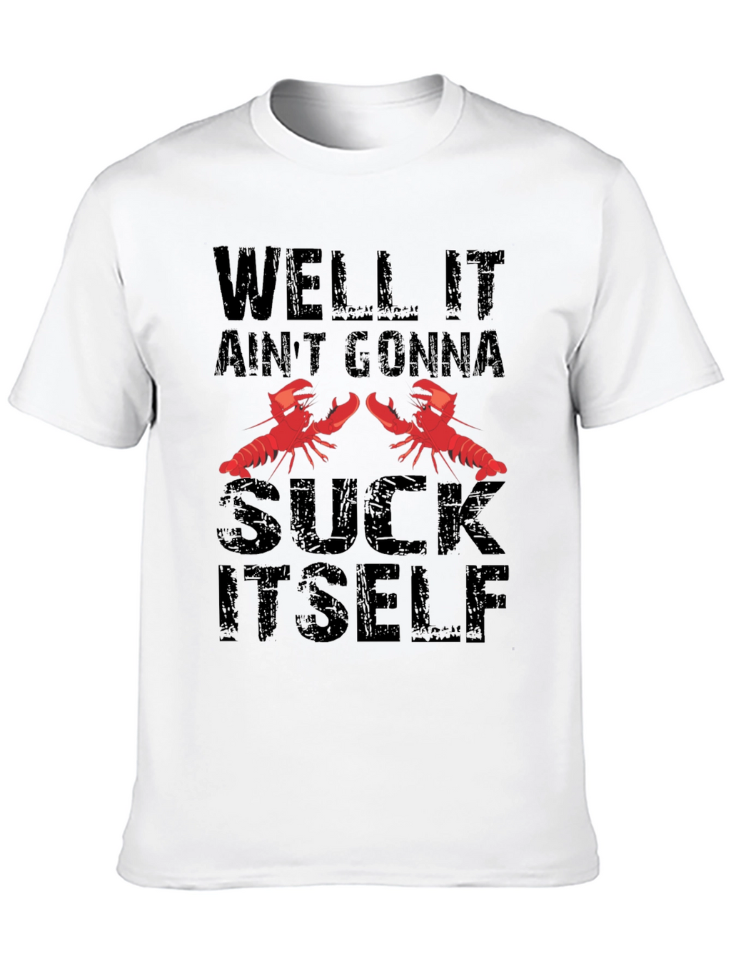 Well It Aint Gonna Suck Itself T-Shirt
