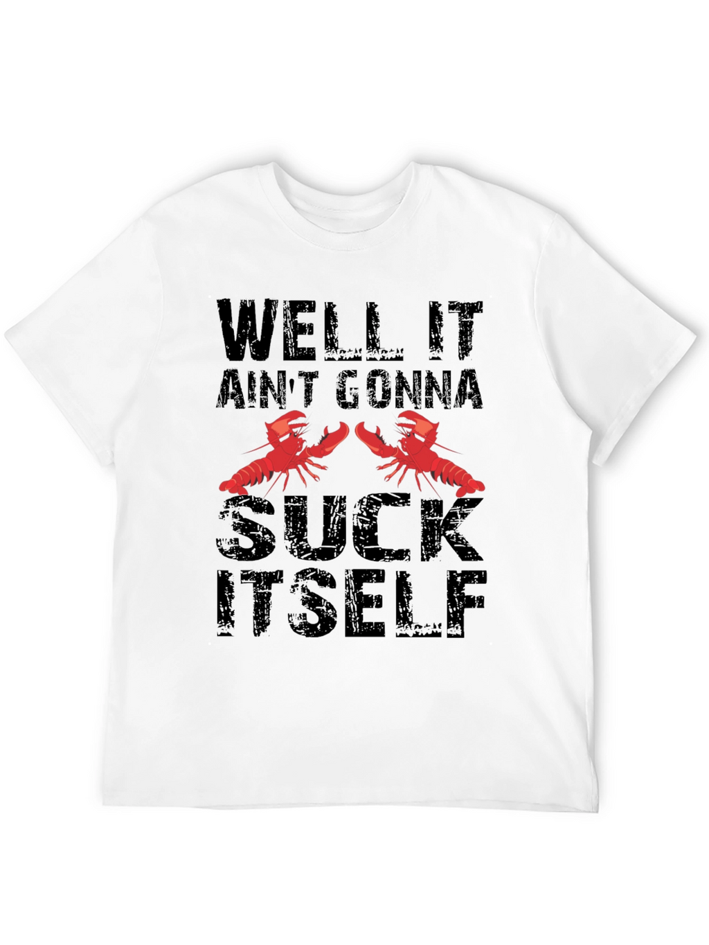 Well It Aint Gonna Suck Itself T-Shirt