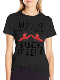Well It Aint Gonna Suck Itself T-Shirt