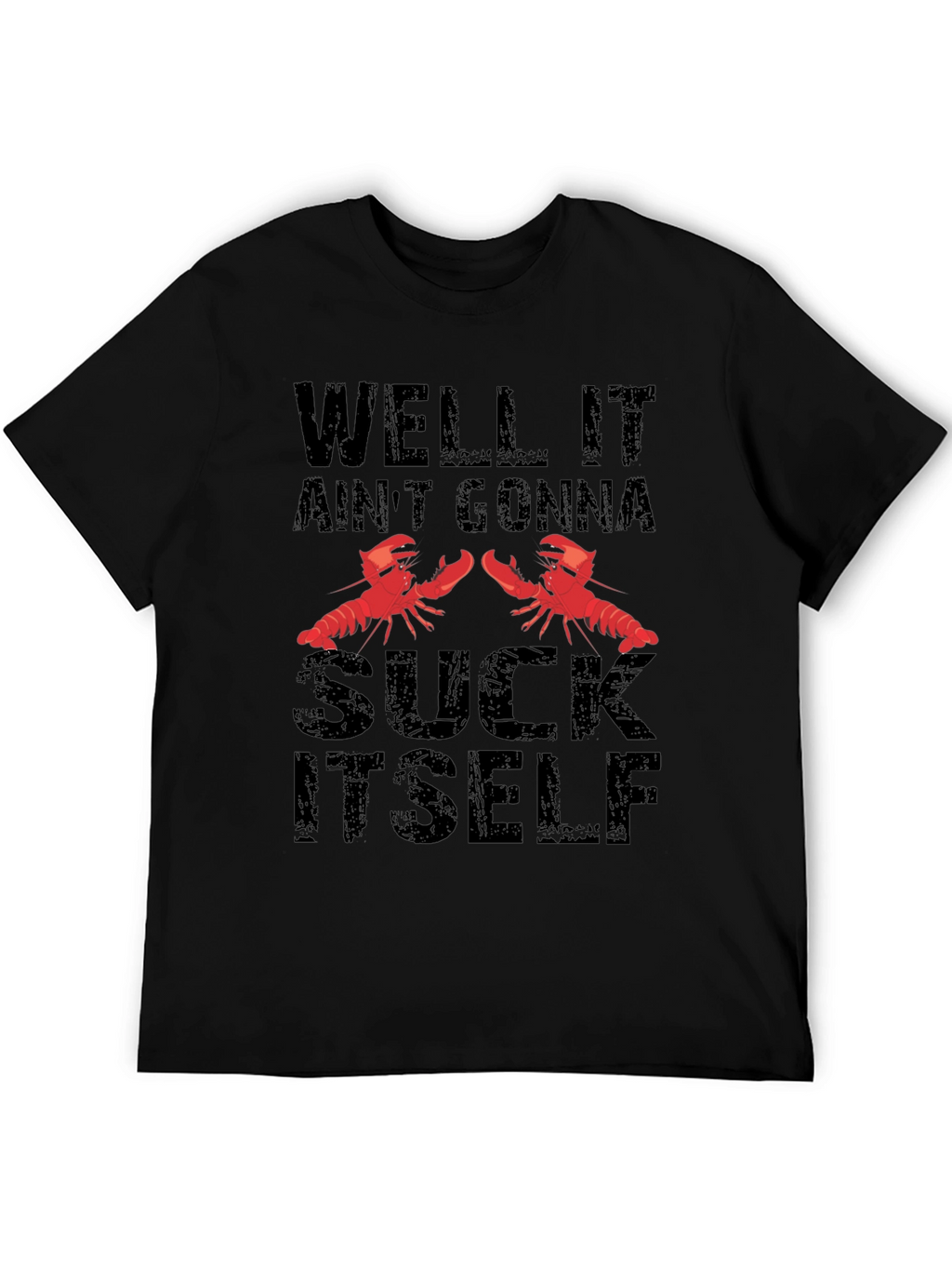 Well It Aint Gonna Suck Itself T-Shirt