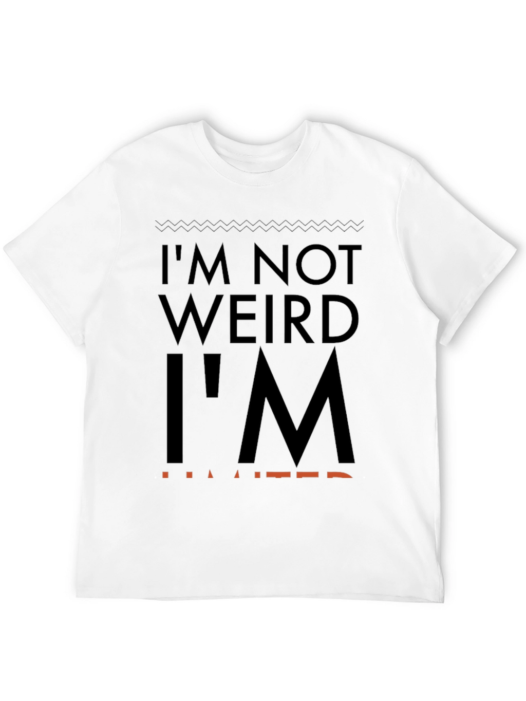 Im Not Weird Im Limited Graphic Tee