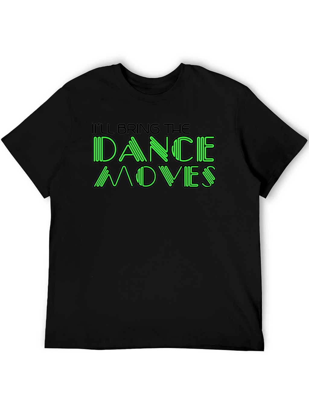 Ill Bring The Dance Moves Graphic T-Shirt