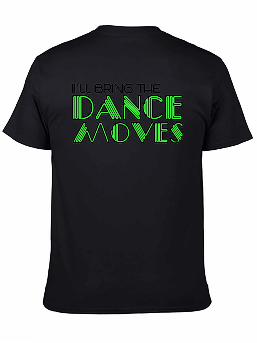 Ill Bring The Dance Moves Graphic T-Shirt