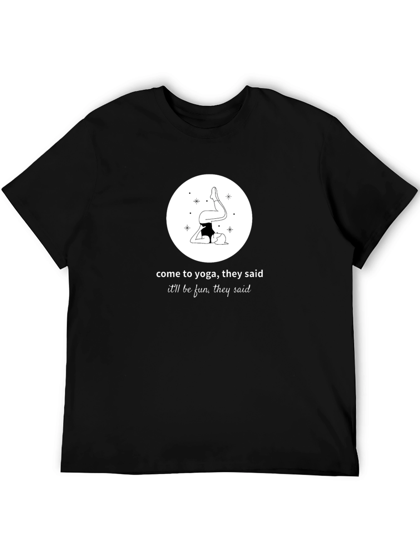 Yoga Humor T-Shirt - Come to Yoga They Said