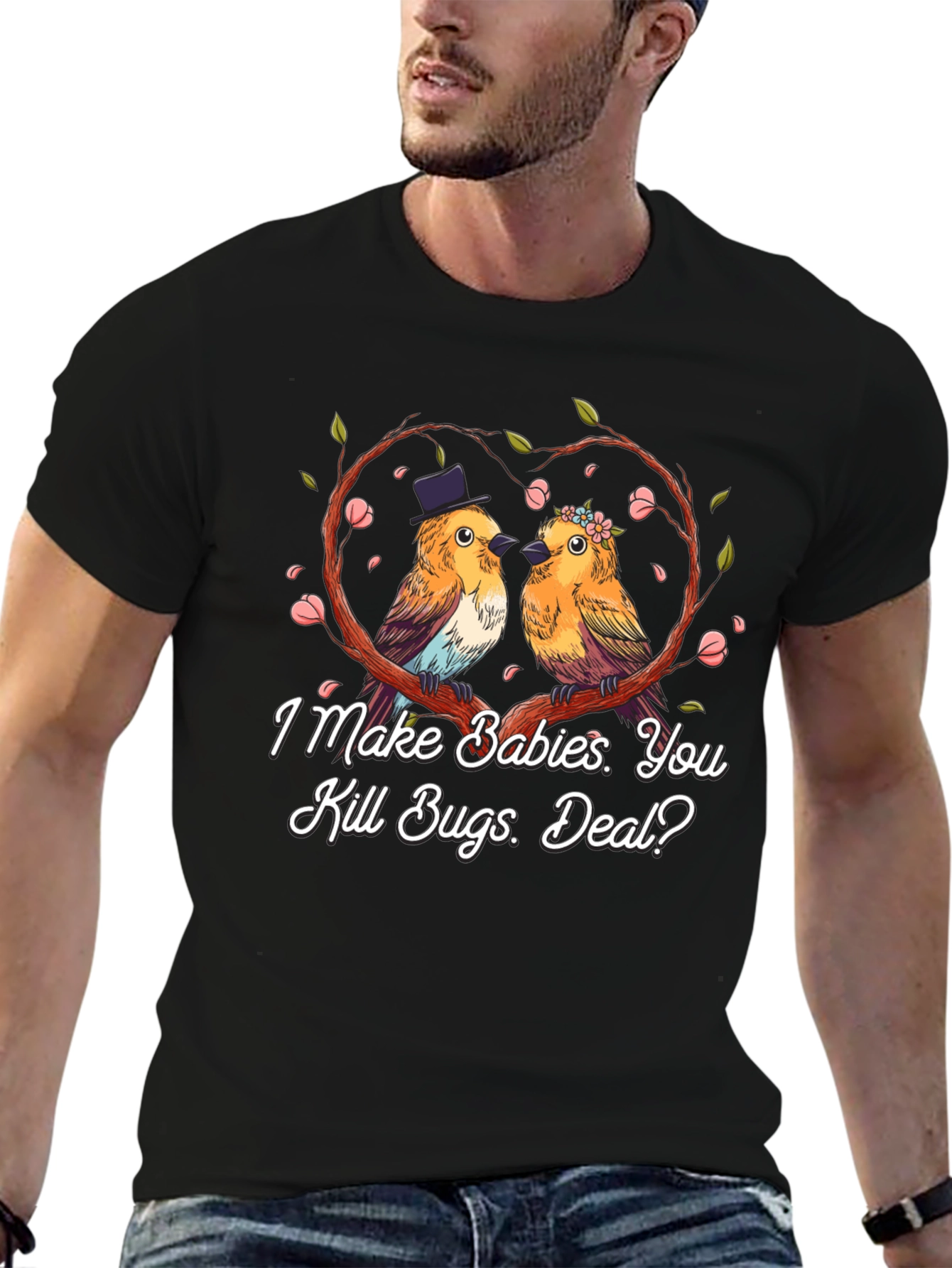 Cute Bird Couple T-Shirt: I Make Babies You Kill Bugs