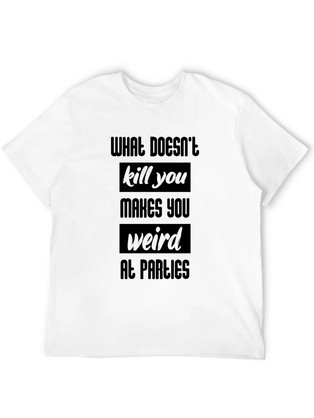 Funny Black T-Shirt - What Doesnt Kill You