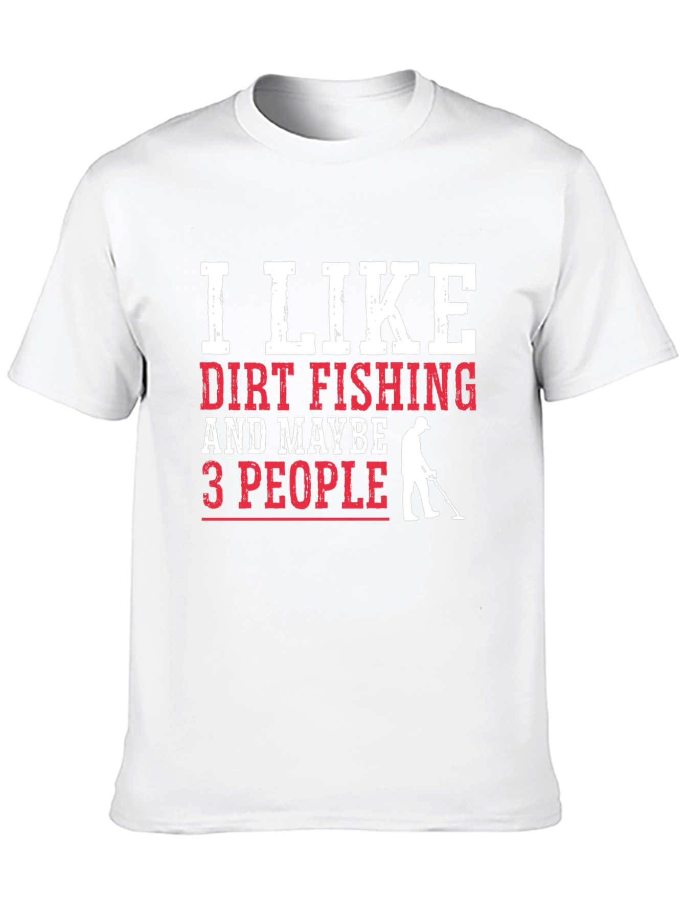 Dirt Fishing T-Shirt - Metal Detecting Gift