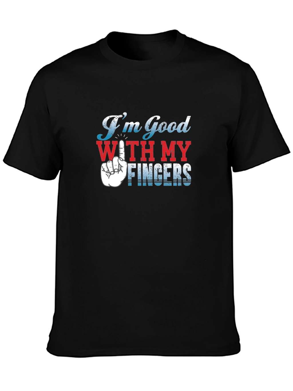 Im Good With My Fingers Graphic T-Shirt