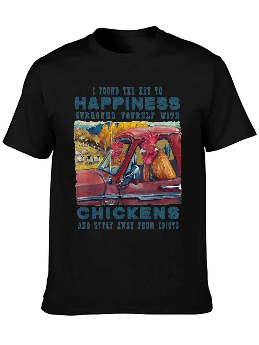 Happiness Chicken T-Shirt - Stay Away from Idiots!