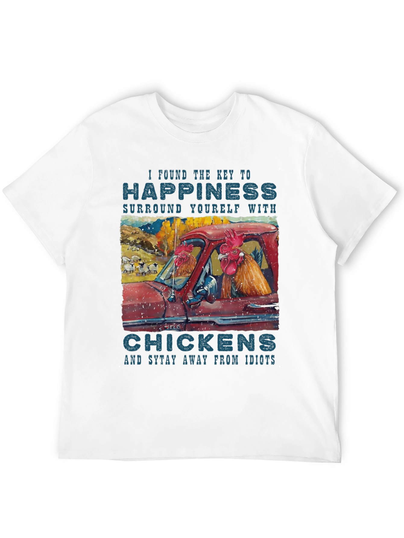Happiness Chicken T-Shirt - Stay Away from Idiots!
