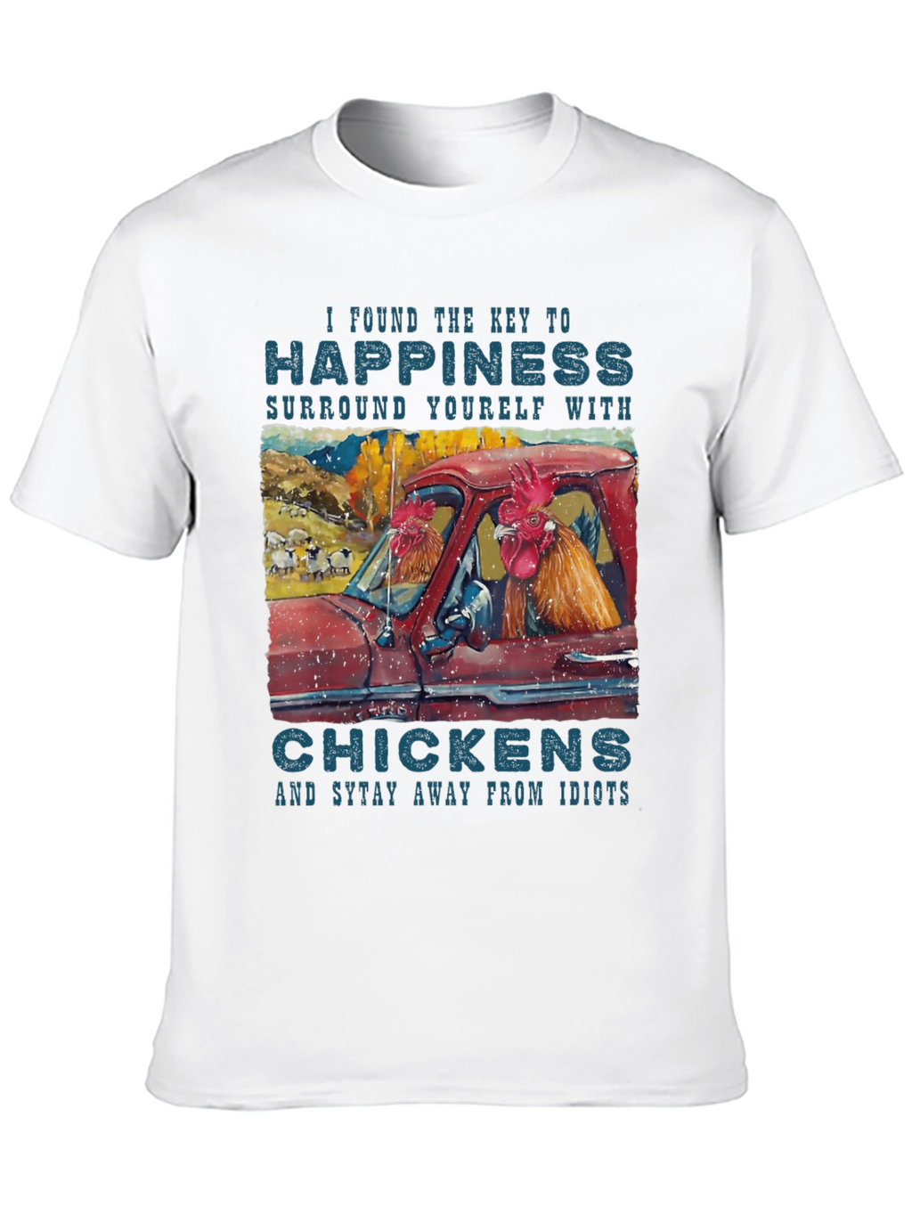 Happiness Chicken T-Shirt - Stay Away from Idiots!