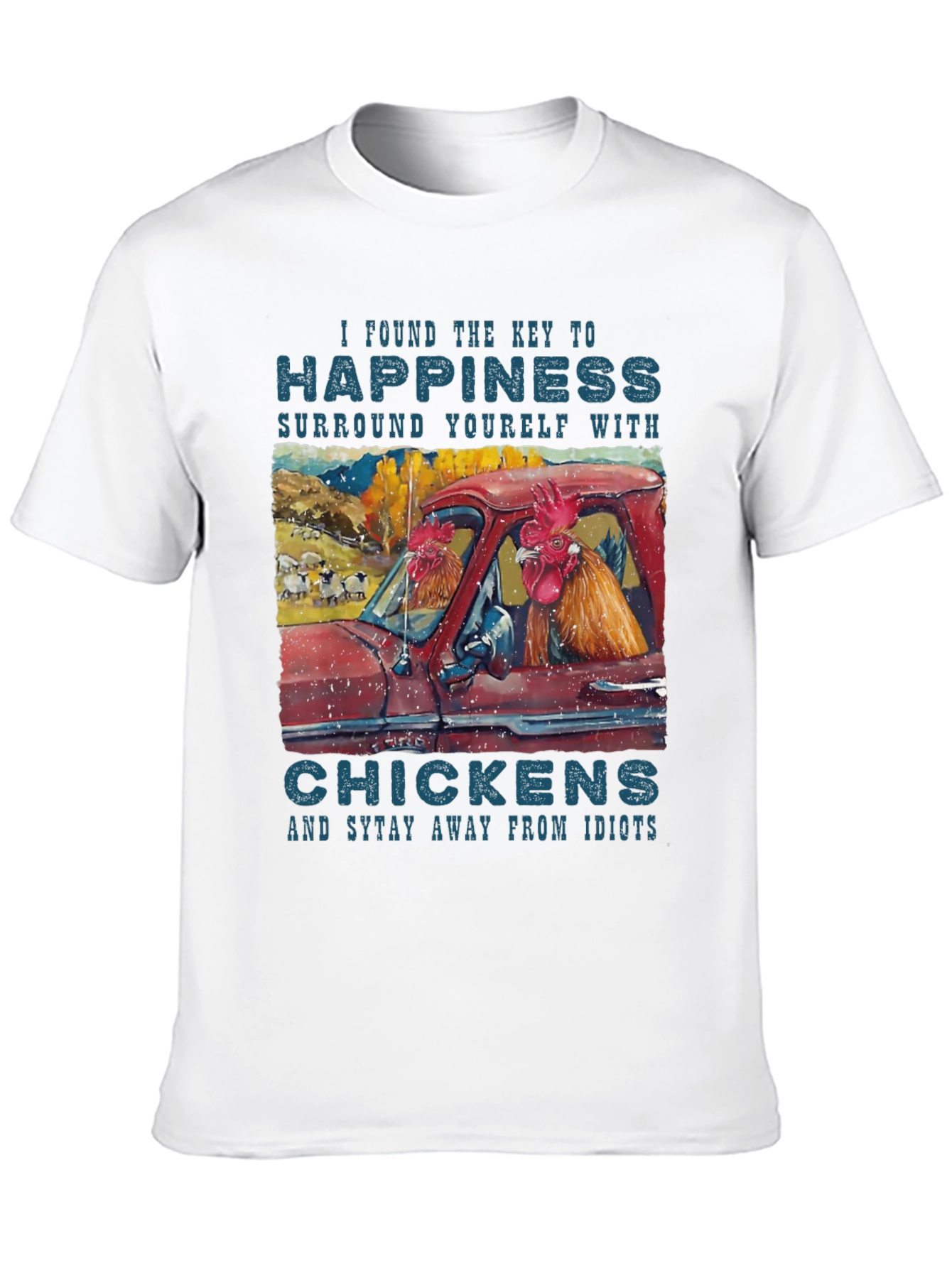 Happiness Chicken T-Shirt - Stay Away from Idiots!