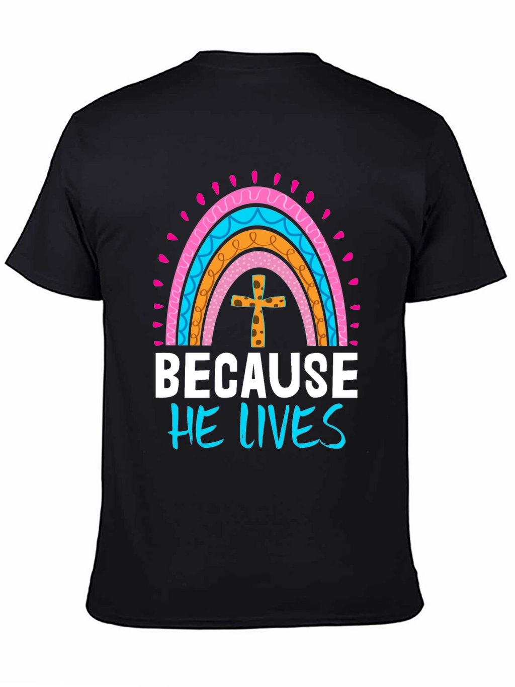 Because He Lives Easter Rainbow T-Shirt