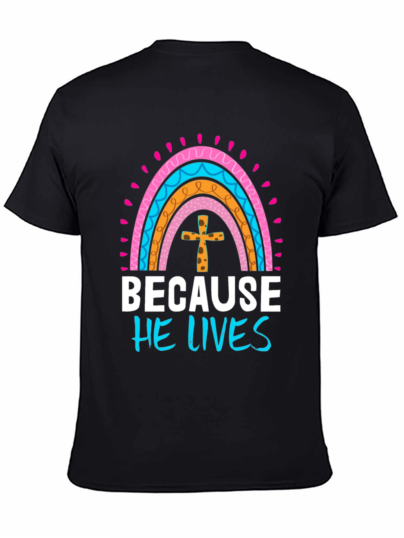 Because He Lives Easter Rainbow T-Shirt