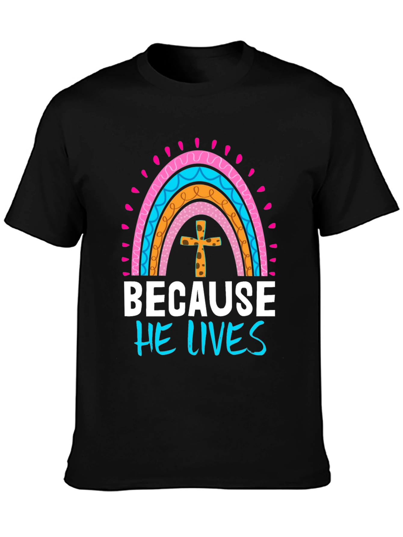 Because He Lives Easter Rainbow T-Shirt