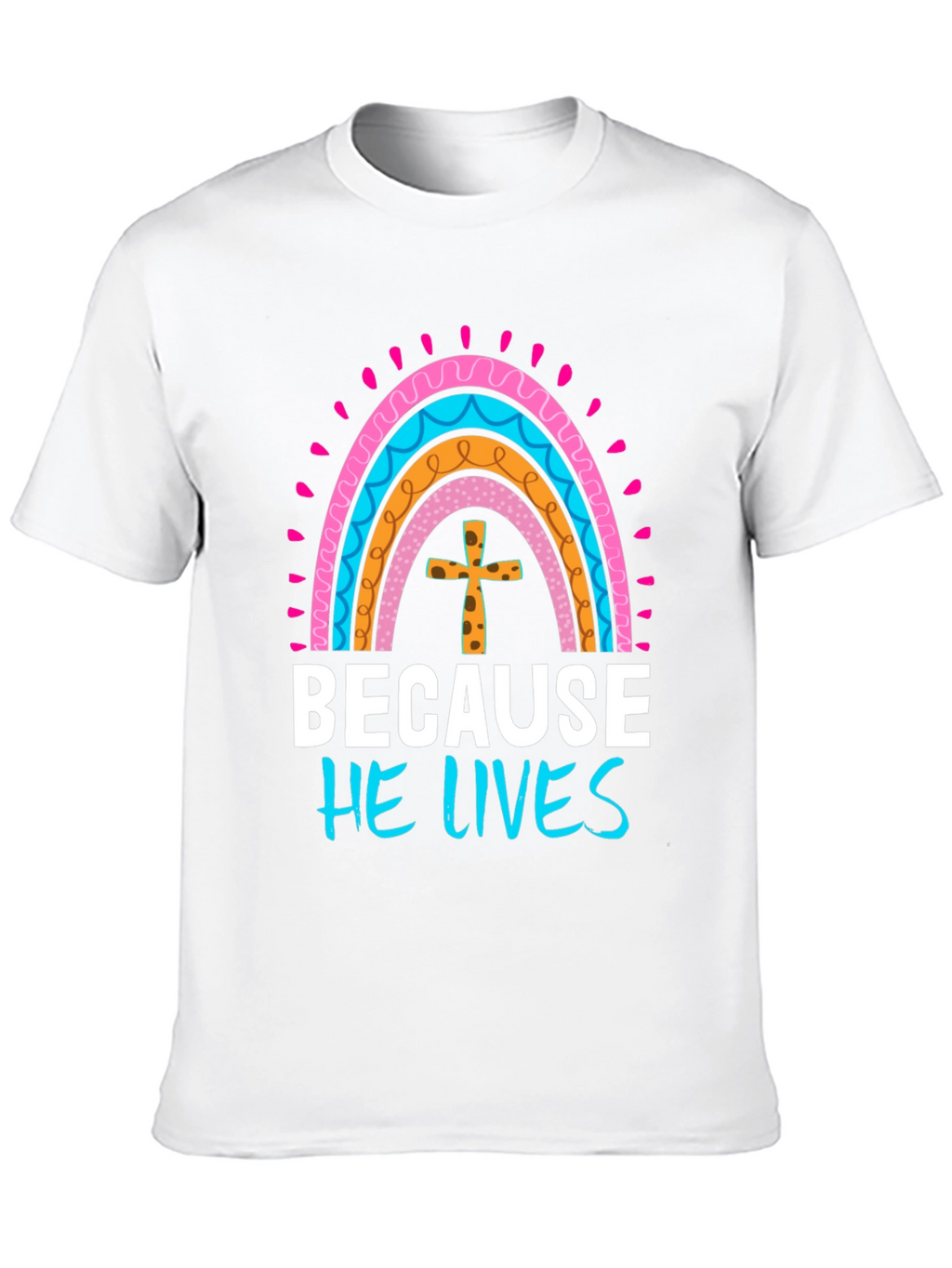 Because He Lives Easter Rainbow T-Shirt