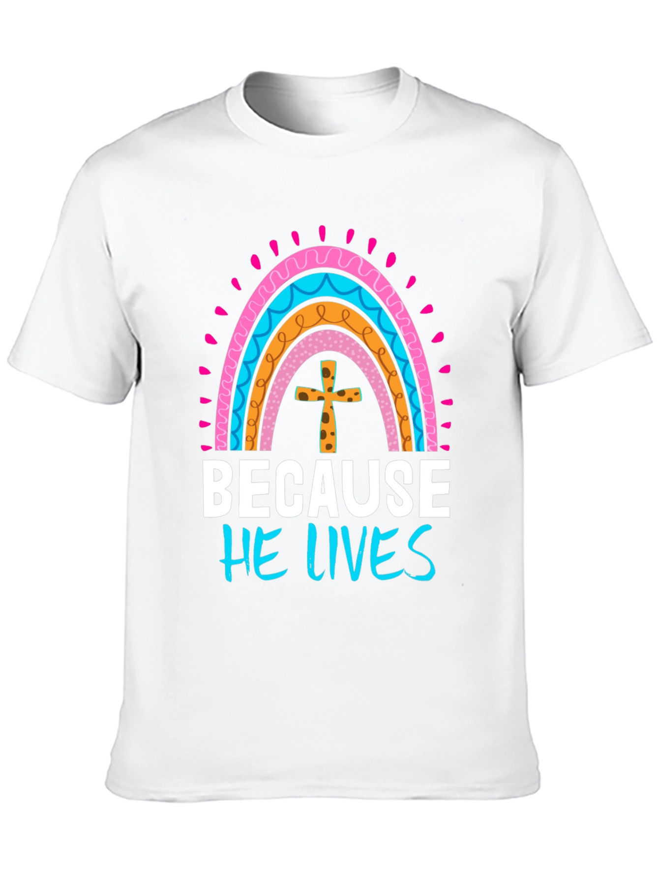 Because He Lives Easter Rainbow T-Shirt