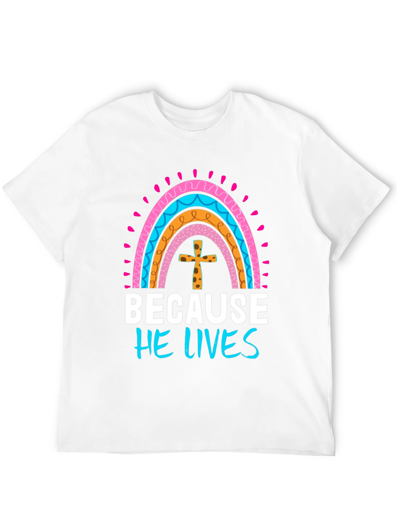 Because He Lives Easter Rainbow T-Shirt