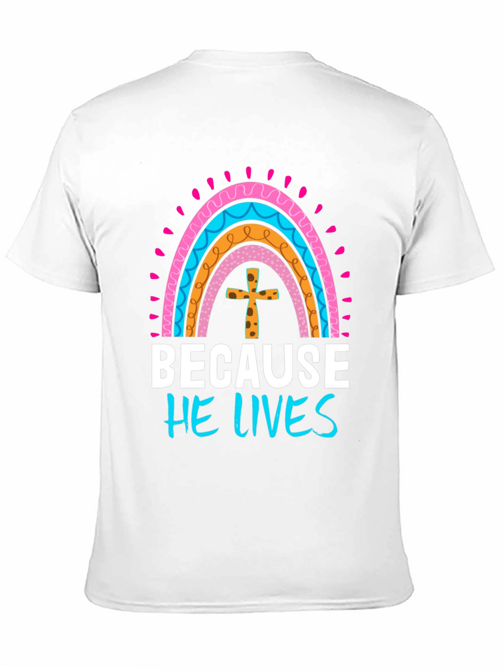 Because He Lives Easter Rainbow T-Shirt
