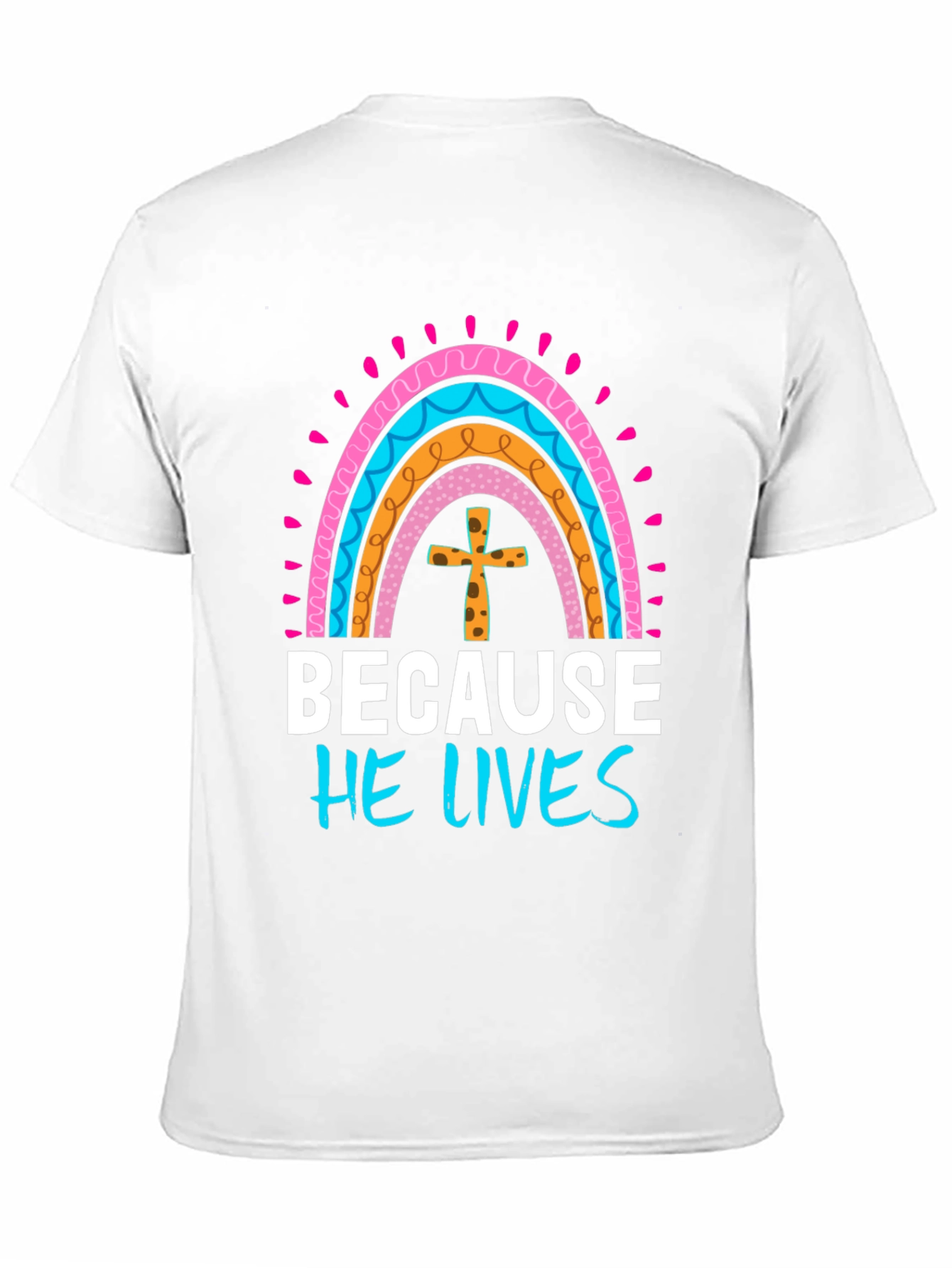 Because He Lives Easter Rainbow T-Shirt