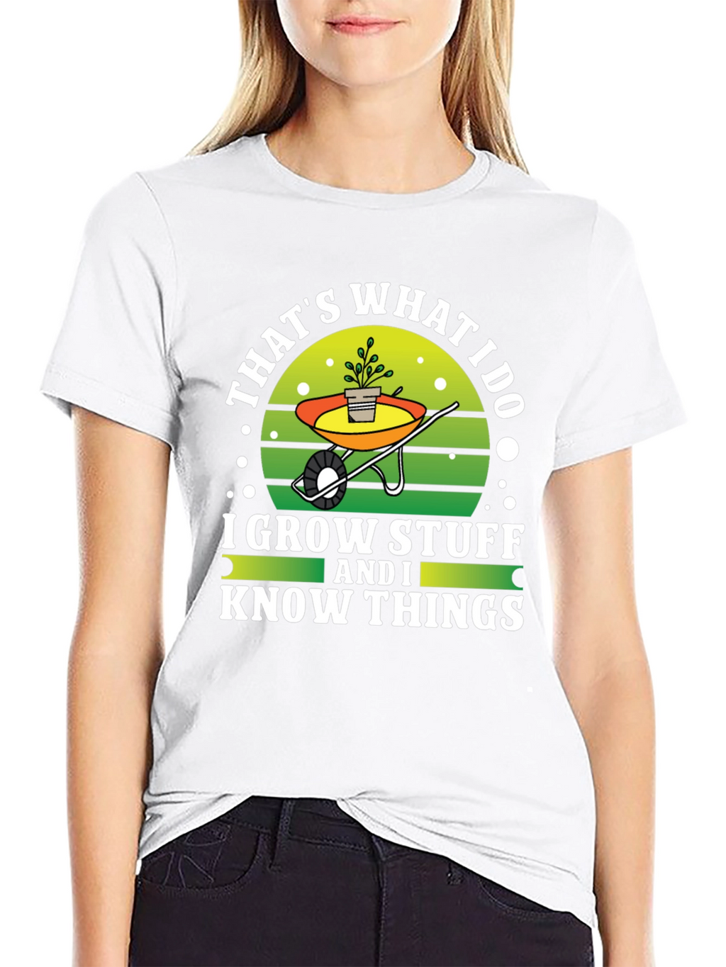 Gardeners Tee: I Grow Stuff and I Know Things