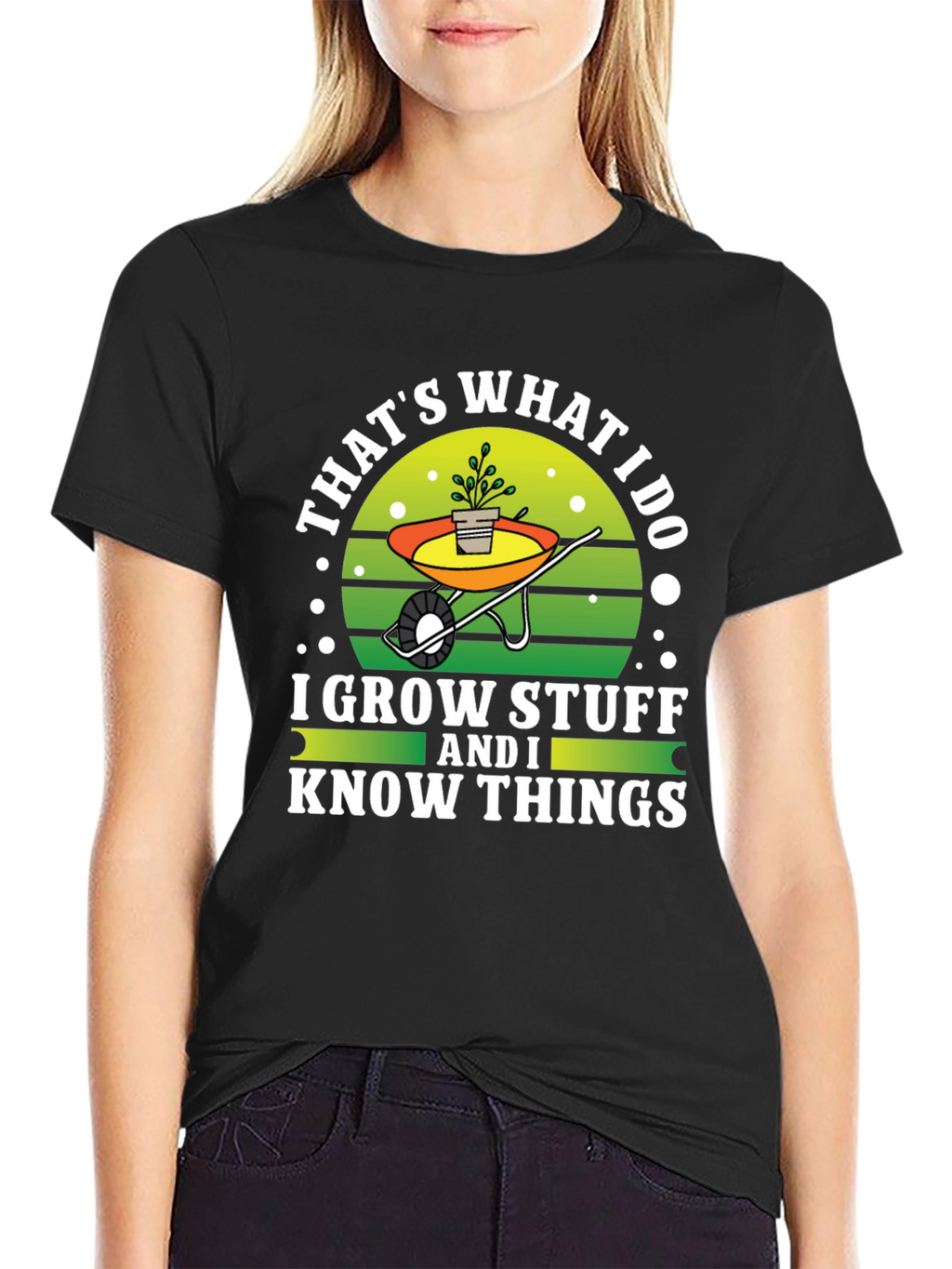 Gardeners Tee: I Grow Stuff and I Know Things