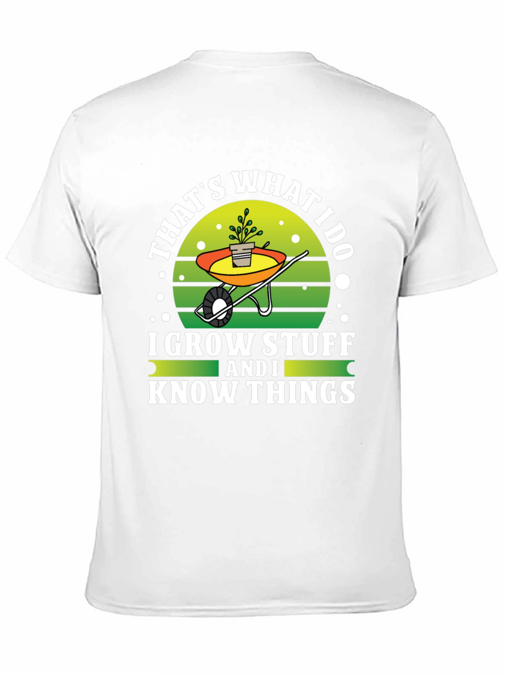 Gardeners Tee: I Grow Stuff and I Know Things