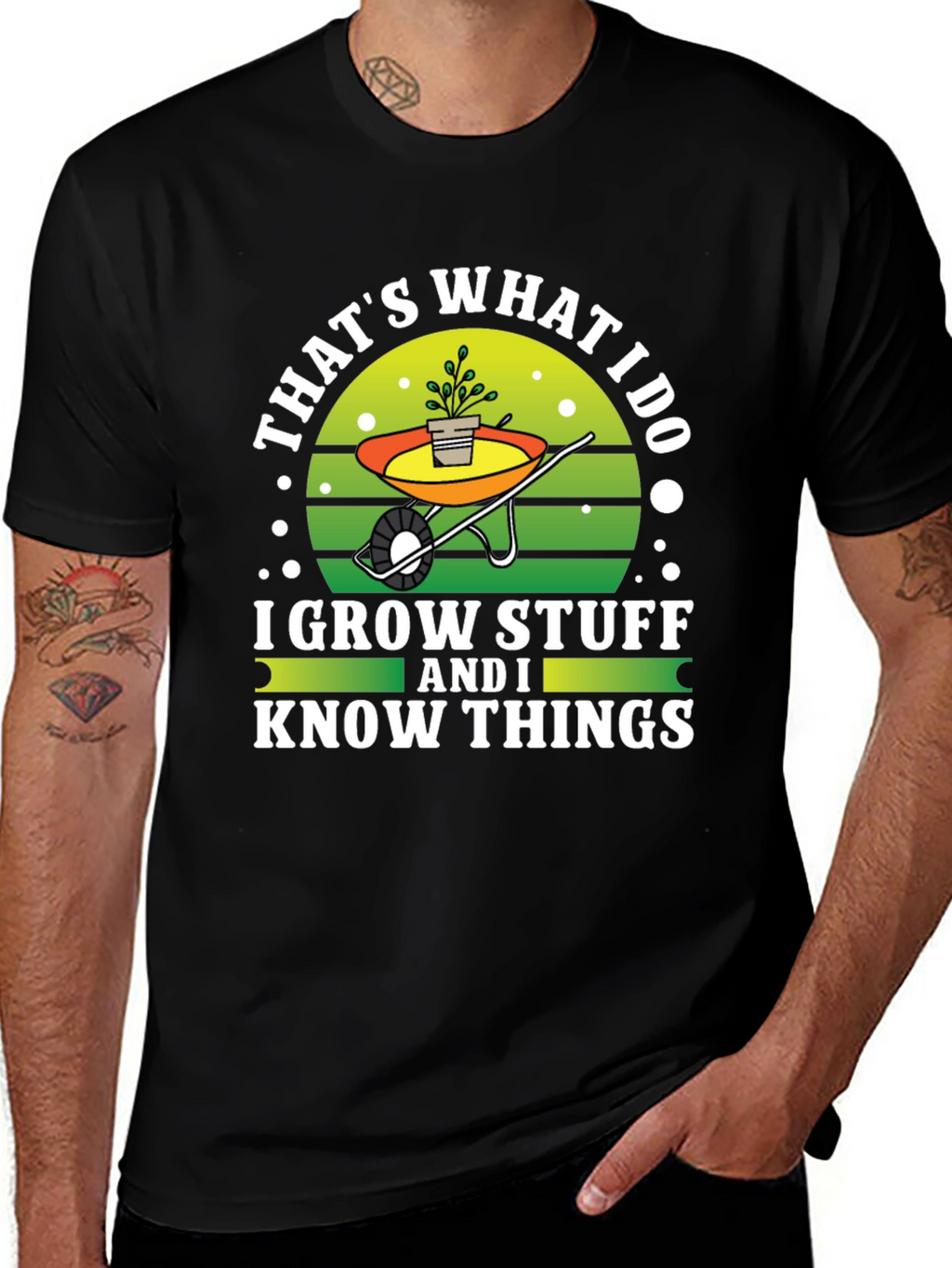Gardeners Tee: I Grow Stuff and I Know Things