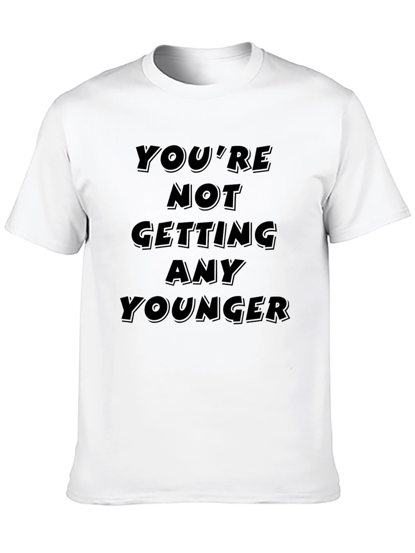 Youre Not Getting Any Younger Black T-Shirt