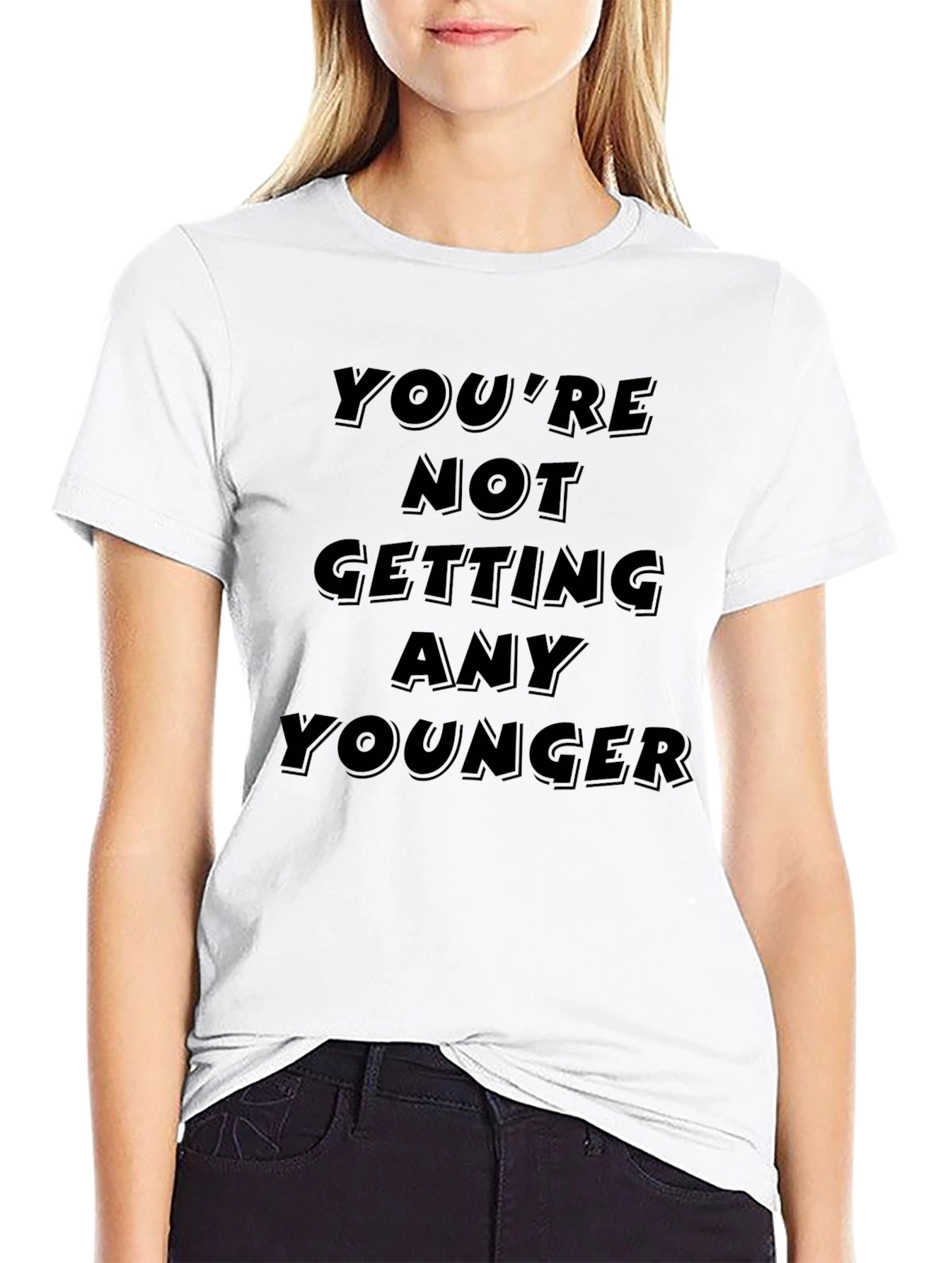 Youre Not Getting Any Younger Black T-Shirt