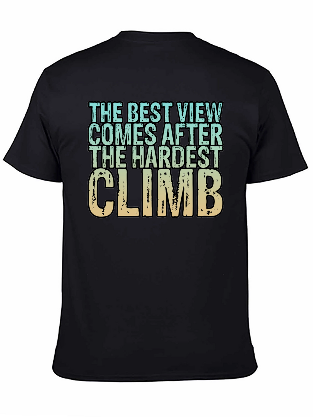 Inspirational Climbing T-Shirt - Hardest Climb Best View