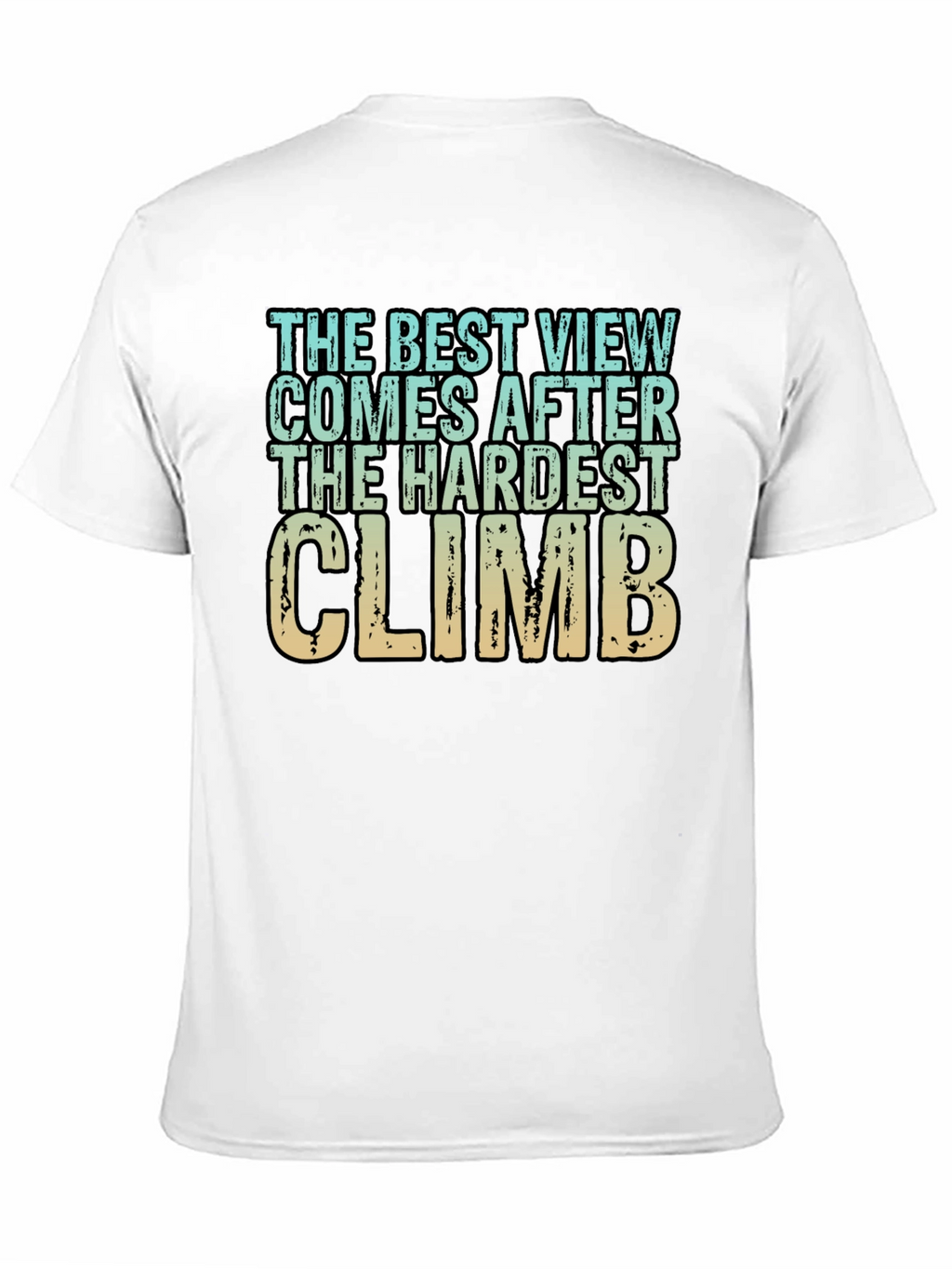 Inspirational Climbing T-Shirt - Hardest Climb Best View