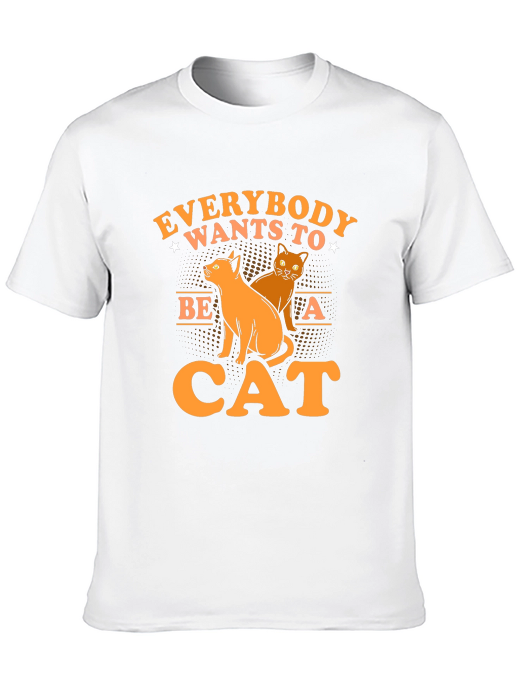 Everybody Wants to Be a Cat T-Shirt