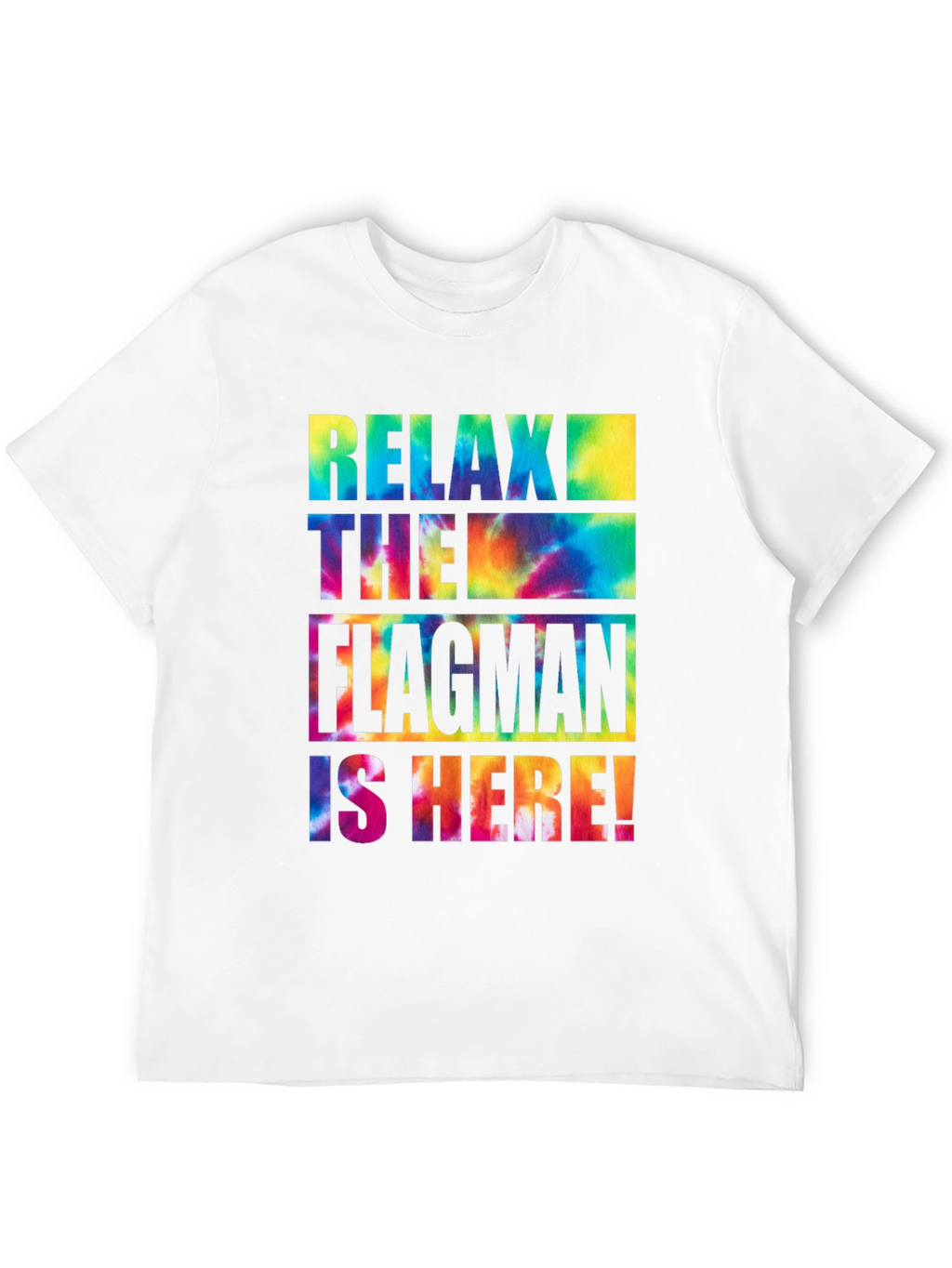 Relax The Flagman Is Here Tie-Dye T-Shirt