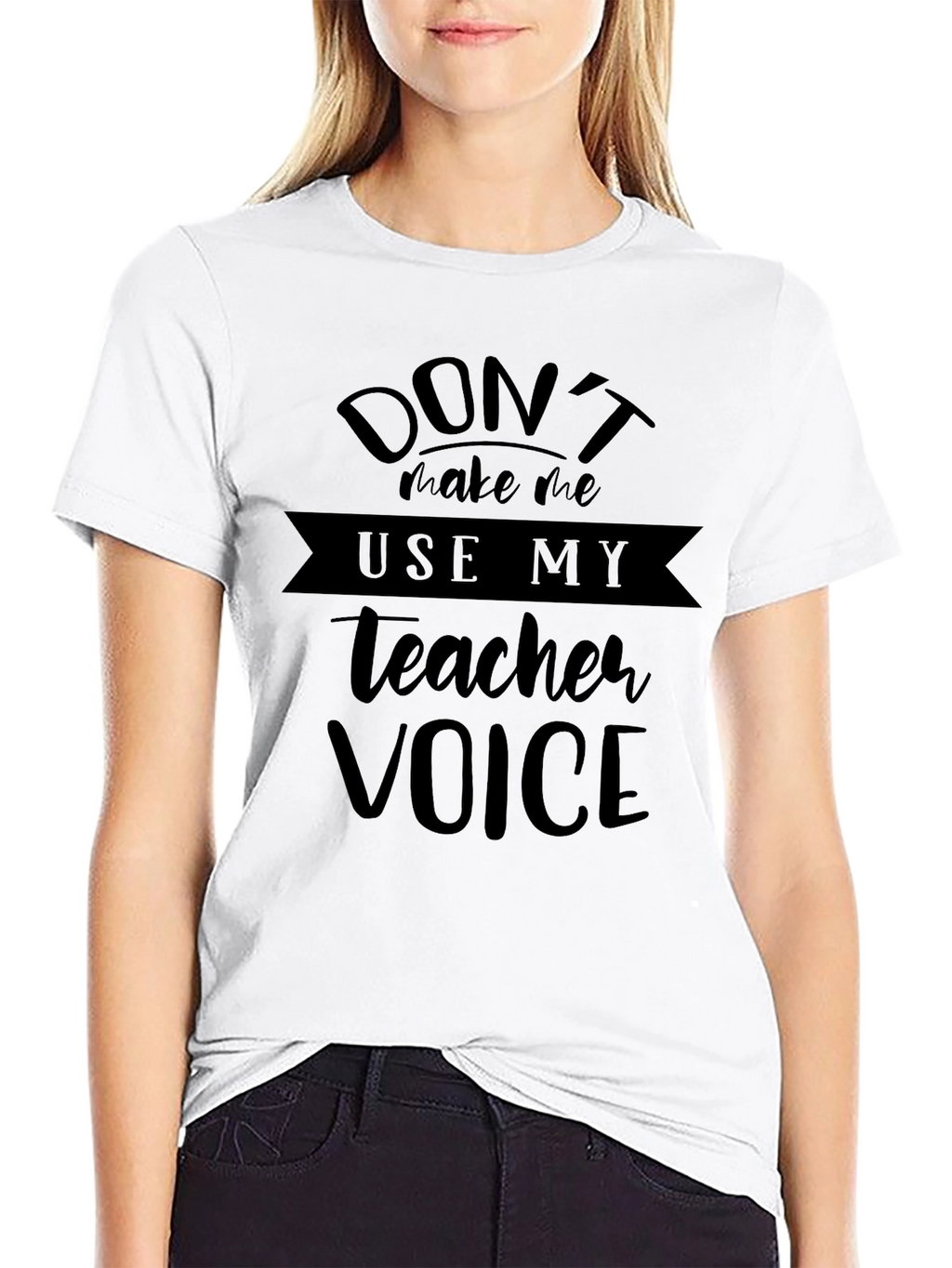 Dont Make Me Use My Teacher Voice Black T-Shirt